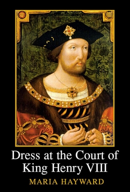 Dress and the Court of Henry VIII by Dr Maria Hayward
