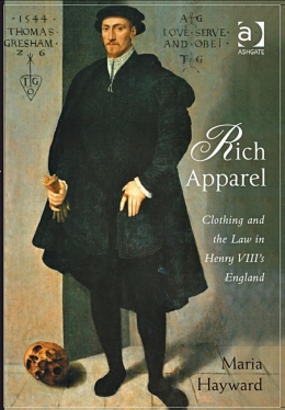 HAYWARD, M. 2009. Rich Apparel: Clothing and the Law in Henry VIII's England. Al
