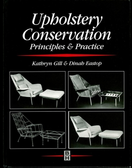 GILL, K. and EASTOP, D. eds. 2001. Upholstery Conservation: Principles and Pract