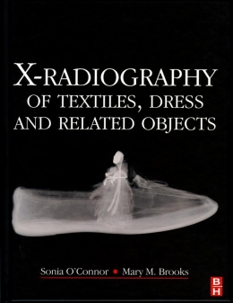 O’CONNOR, S. A. and BROOKS, M. M. 2007. X-radiography of Textiles, Dress and Rel